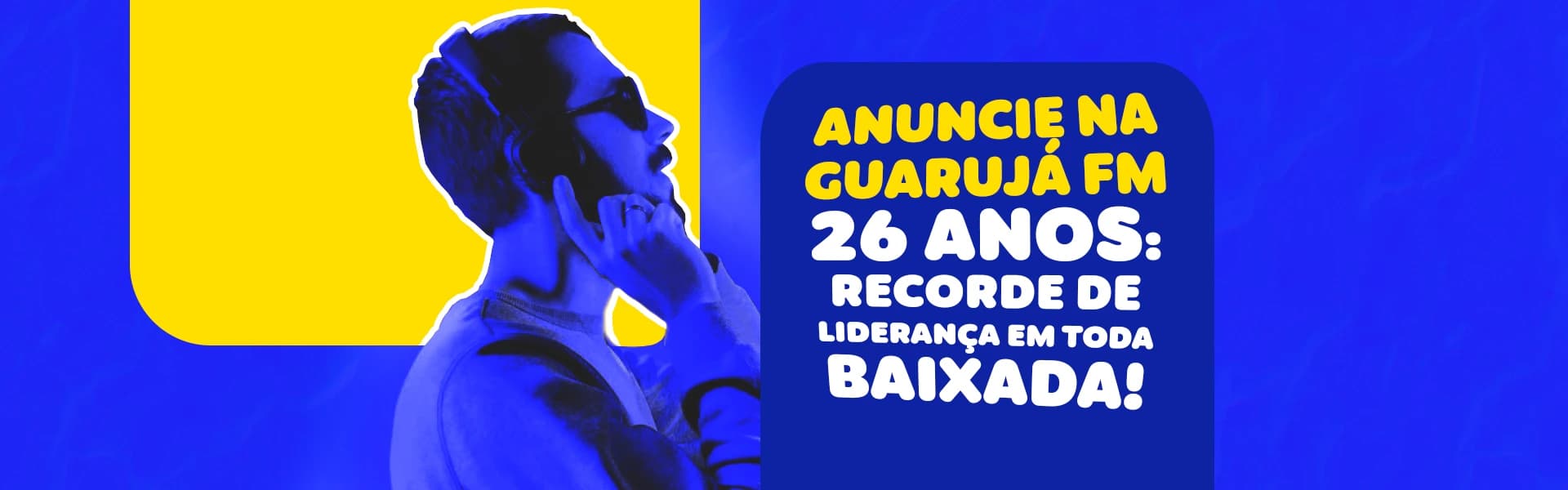 Anuncie na Guarujá FM - 26 anos de liderança